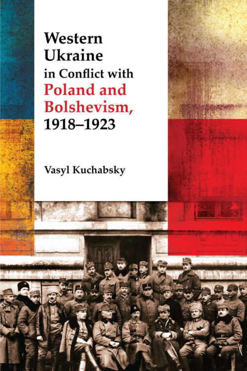 Kuchabsky_Western_Ukraine SM Western Ukraine in Conflict with Poland and Bolshevism, 1918–1923