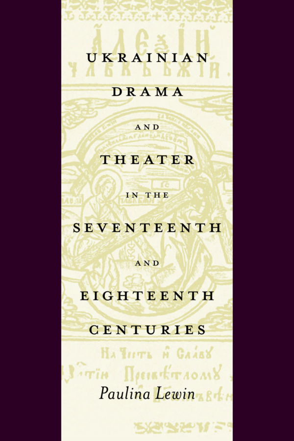 Lewin_Ukrainian_Drama_and_Theater_in_17th_18th_centuries SM Ukrainian Drama and Theater in the Seventeenth and Eighteenth Centuries
