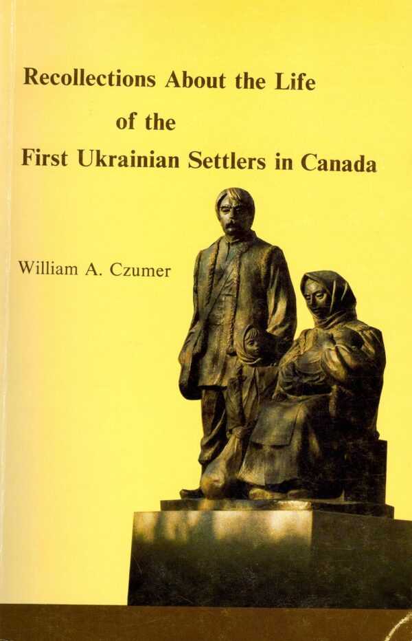 Recollections about the Life of the First Ukrainian  Settlers in Canada