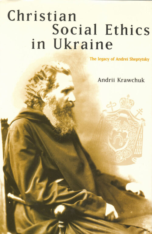 Christian Social Ethics in Ukraine: The Legacy of Andrei Sheptytsky