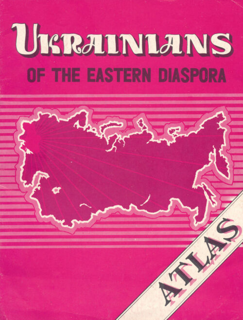 Ukrainians of the Eastern Diaspora: An Atlas