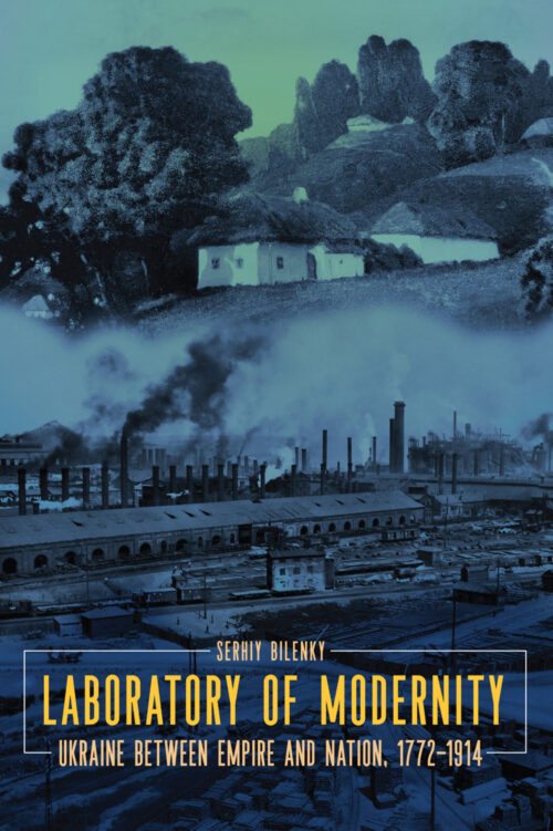 Laboratory of Modernity: Ukraine between Empire and Nation, 1772–1914